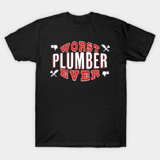 Worst Plumber Ever - Funny gift for homeowners and plumbing lovers T-Shirt